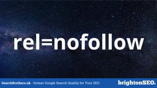 SearchBrothers.uk - former Google Search Quality for Your SEO
rel=nofollow
 