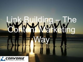 Link Building – The
Content Marketing
       Way
 