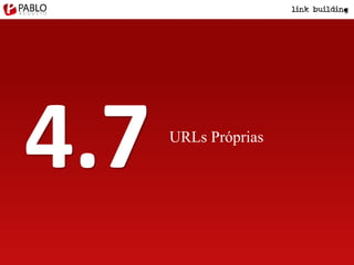 URLs Próprias
4.7
 