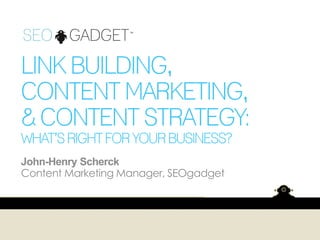 John-Henry Scherck
Content Marketing Manager, SEOgadget

 