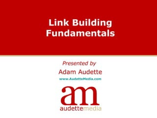 Link Building Fundamentals ,[object Object],[object Object],[object Object]