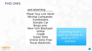 PAID LINKS

Anything that’s
paid but made to
look as if it’s
earned
8

 