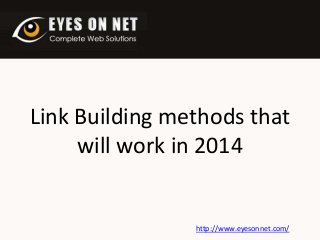 Link Building methods that
will work in 2014

http://www.eyesonnet.com/

 