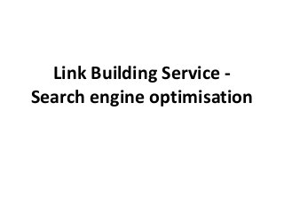 Link Building Service -
Search engine optimisation
 