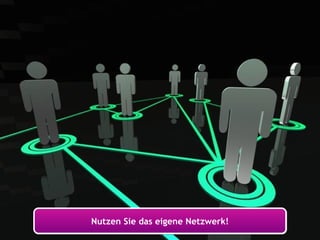 Nutzen Sie das eigene Netzwerk! 