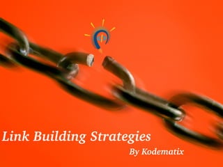 Link Building Strategies
By Kodematix
 