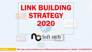 LINK BUILDING
STRATEGY
2020
Web: http://www.ncsofttech.com || E-Mail: director@ncsofttech.com || Mobile: +91-85279572794/9/2020
 