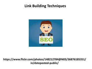 https://www.flickr.com/photos/148212784@N03/36876185351/
in/dateposted-public/
Link Building Techniques
 