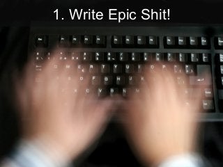 1. Write Epic Shit!

14

 
