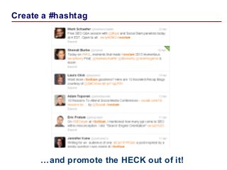 Create a #hashtag

…and promote the HECK out of it!
25

 