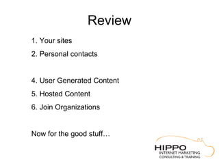 Review
1. Your sites
2. Personal contacts


4. User Generated Content
5. Hosted Content
6. Join Organizations


Now for th...