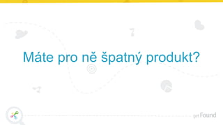 Máte pro ně špatný produkt?
 