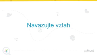 Navazujte vztah
 