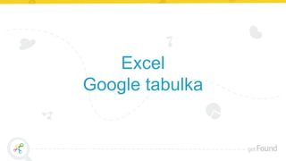 Excel
Google tabulka
 