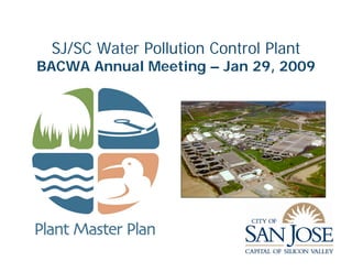SJ/SC Water Pollution Control Plant
BACWA Annual Meeting – Jan 29, 2009
 