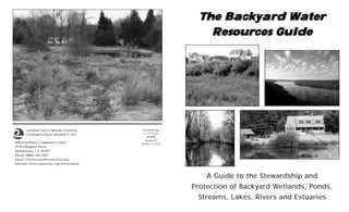The Backyard Water
                                                                     Resources Guide




       CONNECTICUT RIVER COASTAL               Non Profit Org.
                                               U.S. POSTAGE
       CONSERVATION DISTRICT, INC.
                                                  PAID
                                                 Permit #21
deKoven House Community Center                Haddam, CT 06438
27 Washington Street
Middletown, CT 06457
Phone: (860) 346-3282
Email: ctrivercoastal@conservect.org
Internet: www.conservect.org/ctrivercoastal



                                                                     A Guide to the Stewardship and
                                                                 Protection of Backyard Wetlands, Ponds,
                                                                  Streams, Lakes, Rivers and Estuaries
 