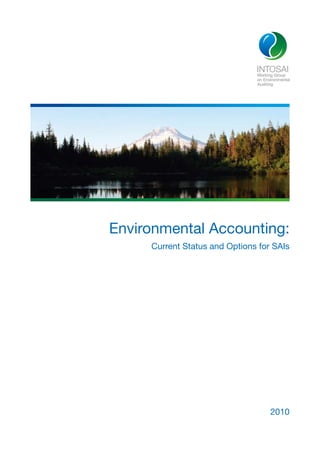 Environmental Accounting:
     Current Status and Options for SAIs




                                   2010
 