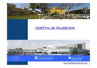HOSPITAL DE VILADECANS




               www.hospitaldeviladecans.com
 