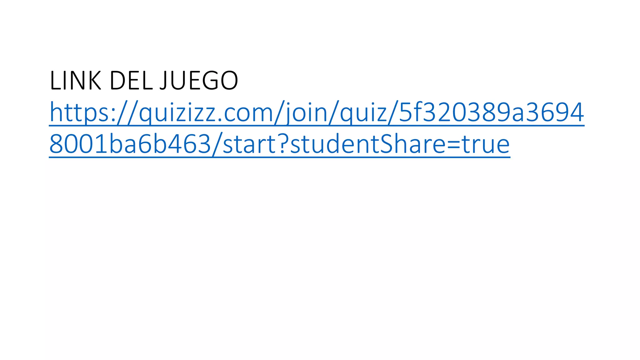 LINK DEL JUEGO
https://quizizz.com/join/quiz/5f320389a3694
8001ba6b463/start?studentShare=true