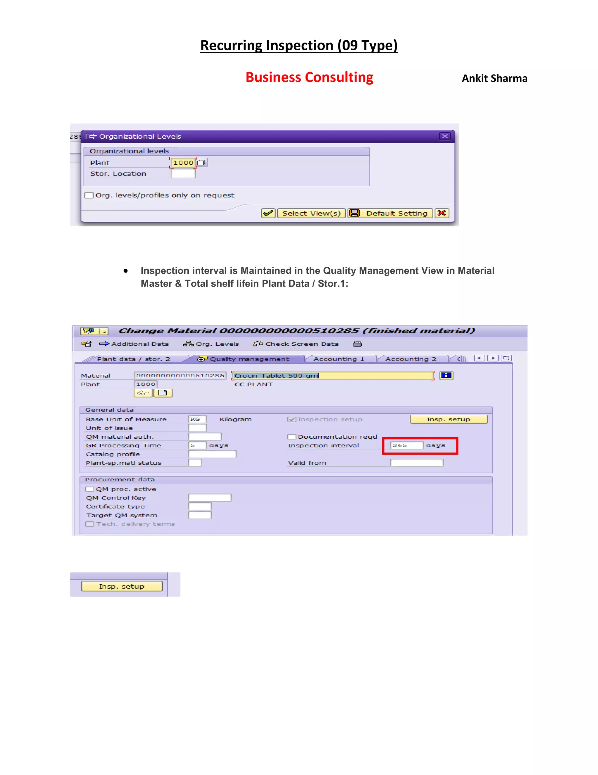 Recurring Inspection (09 Type)
Business Consulting Ankit Sharma
 Inspection interval is Maintained in the Quality Management View in Material
Master & Total shelf lifein Plant Data / Stor.1:
 
