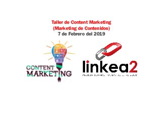 Taller de Content Marketing
(Marketing de Contenidos)
7 de Febrero del 2019
 