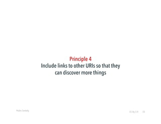 Pedro Szekely 
Principle 4 
Include links to other URIs so that they 
can discover more things 
CC-By 2.0 25 
 