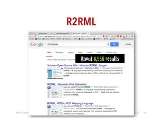 R2RML 
About 6,550 results! 
Pedro Szekely CC-By 2.0 45 
 