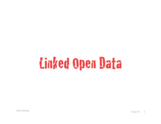 Pedro Szekely 
Linked Open Data! 
CC-By 2.0 3 
 