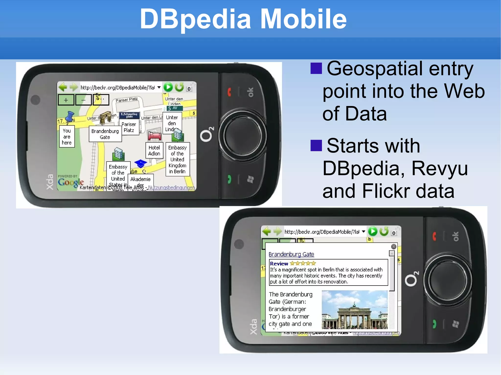DBpedia Mobile Geospatial entry point into the Web of Data Starts with DBpedia, Revyu and Flickr data 