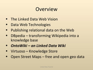 Overview <ul><li>The Linked Data Web Vision </li></ul><ul><li>Data Web Technologies </li></ul><ul><li>Publishing relationa...