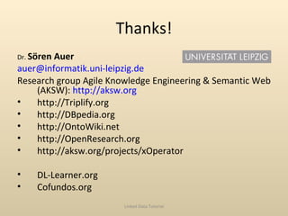Thanks! <ul><li>Dr.  S ö ren Auer </li></ul><ul><li>[email_address] </li></ul><ul><li>Research group Agile Knowledge Engin...