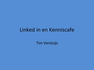 Linked in en Kenniscafe Tim Versluijs 