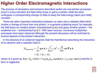 The eigenfunctions of the harmonic oscillator version of the Schrödinger equation:
in which Hn(x) is a Hermit polynomial* of degree n and the eigenvalues are:
2017
MRT
A more convenient form to the ψn(q) solution above is achieved by changing the
variables to:
We then have:
which has the properties:
nn
m
uq
m
q ψξ
ω
ω
)(
h
h
== and
)()1()(
22
1
1
2
1
2
1
11
11
ξξξ
ξ
ξ
ξ
ξδξ
n
n
nnnn
nnnnnmnm
uuu
n
u
n
u
unu
d
d
unu
d
d
duu
−=−+
+
=
+=





−=





+=
−+
+−
∞+
∞−∫
and
,,,














=
−
q
m
H
m
n
q n
q
m
nn
hh
h ω
e
π
ω
!2
1
)(
2
2
ω4/1
2/
ψ
( ),...,,nnEn 210ω)½()ω( =+= h
* The Hermit polynomials are solutions to the differential equation d2Hn/dx2 – 2xdHn/dx − 2nHn = 0 and have a solution of the form
Hn(x) = (−1)n exp(x2)dn[exp(−x2)]/dxn. The first four Hermit polynomials are H0(x) = 1, H1(x) = 2x, H2(x) = −2 + 4x2 and H3(x)= −12x + 8x3.
)(e
)!2π(
1
)( 2
2/12/
2
ξξ ξ
nnn H
n
u −
=
142
 
