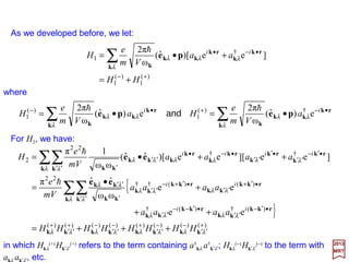 We shall now investigate the harmonic oscillator be means of a matrix formulation. For
convenience, let:
so that the Hamiltonian H=p2/2m+½mω2q2 becomes
2017
MRT
The transition to quantum mechanics is made by reinterpreting P and Q as Hermitian
operators which obey the commutation relation:
which is equivalent to the replacement of P by −ih∂/∂Q. It is important to note that the
quantum mechanical operators Q and P are independent of time.
We now construct the linear combinations:
hiQPQPPQ =≡− ],[
)ω(
ω2
1
)ω(
ω2
1 †
PiQaPiQa −=+=
hh
and
22
2
2
)()( qmqQ
m
p
pP == and
)ω(
2
1 222
QPH +=
or:
)(
2
ω
)(
ω2
††
aaiPaaQ −=+=
hh
and
143
 