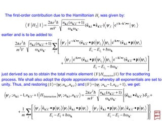 The imposition of periodic boundary conditions give rise to a discrete set of modes in
the cavity. Although the number of modes is infinite, it is a denumberable infinity which is
mathematically simpler than the continuous infinity of modes existing in free space.
2017
MRT
For a box whose dimensions are large compared to the wavelength of the radiation we
may regard the modes as forming a quasi-continuous distribution (i.e., a ‘pool’ of water
versus a ‘bucket’ of water) in which the relation above for ∆N may be replaced by:
This gives the number of propagation modes contained in an interval dk and in the
direction defined by the element of solid angle dΩ.
Ω=Ω





=






=






=
dkdk
V
ddkk
L
ddkdk
L
kdkdkd
L
dN zyx
2
3
2
3
2
3
3
π)2(π2
sin
π2
π2
ϕθθ
Each set of integers {Nx ,Ny ,Nz} defines a mode in the cavity (apart from the
polarization). The number of modes ∆N contained in an interval specified by ∆Nx, ∆Ny,
and ∆Nz is simply the product:
zyxzyx kkk
L
NNNN ∆∆∆





=∆∆∆=∆
3
π2
151
 