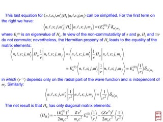 From the relation 〈l′,s′; j′,m′j|L•S|l,s;j,mj 〉=½[ j( j+1)−l(l+1)−s(s+1)]δl′lδs′sδj′j it is seen
that the matrix elements vanish unless:
These are the selection rules for spin-orbit coupling. Also, these are also valid:
0)(0 =+∆=∆=∆=∆ sj mmmj ll and
The Table below lists values of the 〈1,½; m′l,m′s|L•S|1,½;ml,ms 〉 matrix elements for p
states of ξnl= 〈n,l|ξ(r)|n,l〉 (and shortened to |ml ,ms 〉 since l=1 and s =½ for all states).
½,1−
2017
MRT
½,1
½,1 ½,0 ½,0 − ½,1− ½,1−−
½,1 −
½,0
½,0 −
½,1−
½,1 −−
2
1
2
1
−
2
1
2
1
0
0
2
1
2
1
2
1
−
2
1
1,01,0 ±=∆±=∆ smm andl
33
 