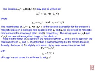 A partial energy level Figure of Hydrogen is shown below for the energy levels of the
Hydrogen atom for n=1, 2, and 3. The energies are listed in reciprocal centimeters
(cm−1) (note that this Figure is not to scale).
2017
MRT
The splitting that arises within a manifold of states belonging to the same value of n is
known as fine structure. Due to the Lamb shift, the 2S1/2 level of the Hydrogen atom lies
0.035 cm−1 above the 2P1/2 level: an external electric field induces Stark splitting, as a
result of which the 2S1/2-2P1/2 transition becomes possible.
n 2S1/2
2P1/2
2P3/2
2D3/2
2D5/2
3
2
1
97492.208
82258.942
0
82258.907
97492.198
82259.272
97492.306 97492.342
} 0.035 cm−−−−1
39
 