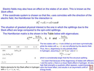 +5
+4
+3
+2
+1
0
−1
−2
−3
−4
−5
E/ξnl
+1 +2 +3
ml=1, ms=−½
ml=−1, ms=½
ml=1, ms=½
2P1/2
2P3/2
µBB/ξnl
2017
MRT
µBB >> ξnl: This is the Paschen-Back region. In this approximation the energies conform to the
expression:
)2(M
I sB mmBE += lµ
µBB << ξnl: If we confine ourselves to linear terms in µBB, the reduction of the {E1, E2,3, E4,5, E6}/ξnl gives:
.,,
,,,
BEBEBE
BEBEBE
BnBnBn
BnBnBn
µξµξµξ
µξµξµξ
2
2
2
1
63
1
53
2
2
1
4
3
1
33
2
2
1
22
1
1
−=−−=−=
+−=+=+=
lll
lll
These energies are plotted in the Figure below for a few special case of interest such
as the transition from weak to strong magnetic field for a 2P term.








>>1
ln
B B
ξ
µ
ml=−1, ms=−½
ml=0, ms=−½
ml=0, ms=½
Paschen-Backregion
48
 