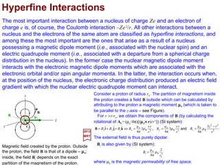 The correlation between the “weak” field and “strong” field levels are shown in the
Figure below. Note that states with the same value of mj (=ml +ms) do not cross.
A further point to note is that, when an atom is subjected to a magnetic field, the Hamil-
tonian is no longer invariant under all three-dimensionalrotationsbut only under rotations
about an axis parallel to the magnetic field. In other words, the symmetry has been re-
duced from O+(3) to a group called C∞. The consequence of this restriction in symme-
try is that the Hamiltonian no longer commutes with J2, although it commutes with Jz.
p
ms EI
M = µBB(ml + ms)
µBB
0
+½
−½
2µBB+½
+½
SPIN-ORBIT
SPLITTING
ml
+½
1
1
−1
−µBB−½
−2µBB−½
0
−1
WEAK
FIELD
STRONG
FIELD
ξnl
½ξnl
2P1/2
2P3/2
mj = 3/2
mj = 1/2
mj = −1/2
mj = −3/2
mj = 1/2
mj = −1/2
BE Bn µξ 22
1
1 += l
BE Bn µξ 3
2
2
1
2 += l
BE Bn µξ 3
1
3 +−= l
BE Bn µξ 3
2
2
1
4 −= l
BE Bn µξ 3
1
5 −−= l
BE Bn µξ 22
1
6 −= l
J
L
S
B
L
S
B
2017
MRT
49
 