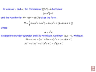 Since:
2017
MRT
because of the boundary conditions on ψ, we get as a result:
1*
=∫∫∫ τψψ dij
83
0
*
*
*
*
2
*2
2
2
*
=








∂
∂
−
∂
∂
=








∂
∂
−
∂
∂
∂
∂
=








∂
∂
−
∂
∂
∞
∞−
∞
∞−
∞
∞− ∫∫ i
ji
ji
ji
ji
ji
j
xx
xd
xxx
xd
xx
ψ
ψψ
ψψ
ψψ
ψψ
ψψ
ψ
0)(
2 *
2
=− ∫ ∫ ∫
∞
∞−
∞
∞−
∞
∞−
zdydxdEE
m
ijji ψψ
h
Therefore the normalized wave functions are orthogonal, for either i= j and:
or i≠ j in which case Ei ≠ Ej and:
0*
=∫∫∫ τψψ dij
 