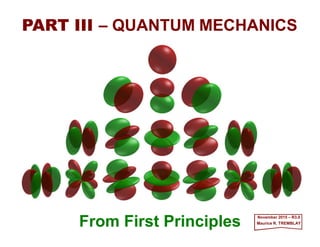 From First Principles
PART III – QUANTUM MECHANICS
March 2017 – R3.0
Maurice R. TREMBLAY
 