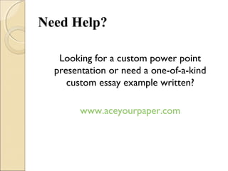 Need Help?
Looking for a custom power point
presentation or need a one-of-a-kind
custom essay example written?
www.aceyour...