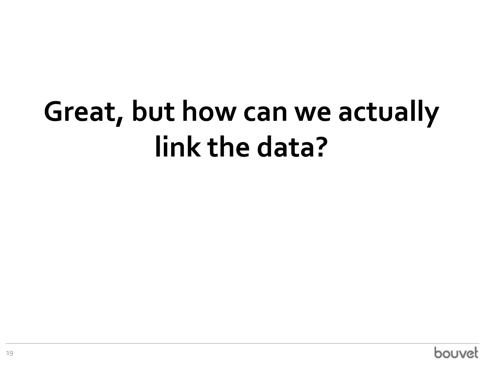 Great, but how can we actually
link the data?

19

 