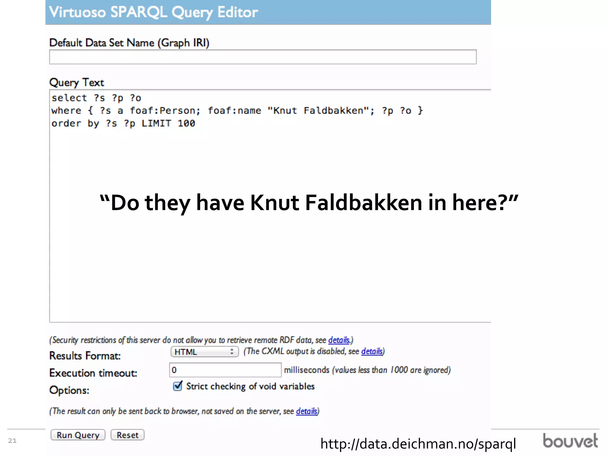 “Do they have Knut Faldbakken in here?”

21

http://data.deichman.no/sparql

 