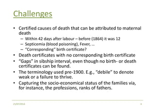 Challenges
• Certified causes of death that can be attributed to maternal
death
– Within 42 days after labour – before (18...