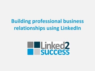 Building professional business relationships using LinkedIn 
