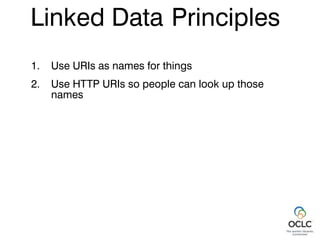 1. Use URIs as names for things
2. Use HTTP URIs so people can look up those
names
Linked Data Principles
 