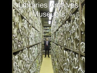Libraries Archives
Museums
 