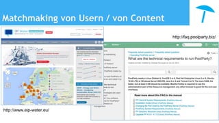 Matchmaking von Usern / von Content
http://www.eip-water.eu/
http://faq.poolparty.biz/
 