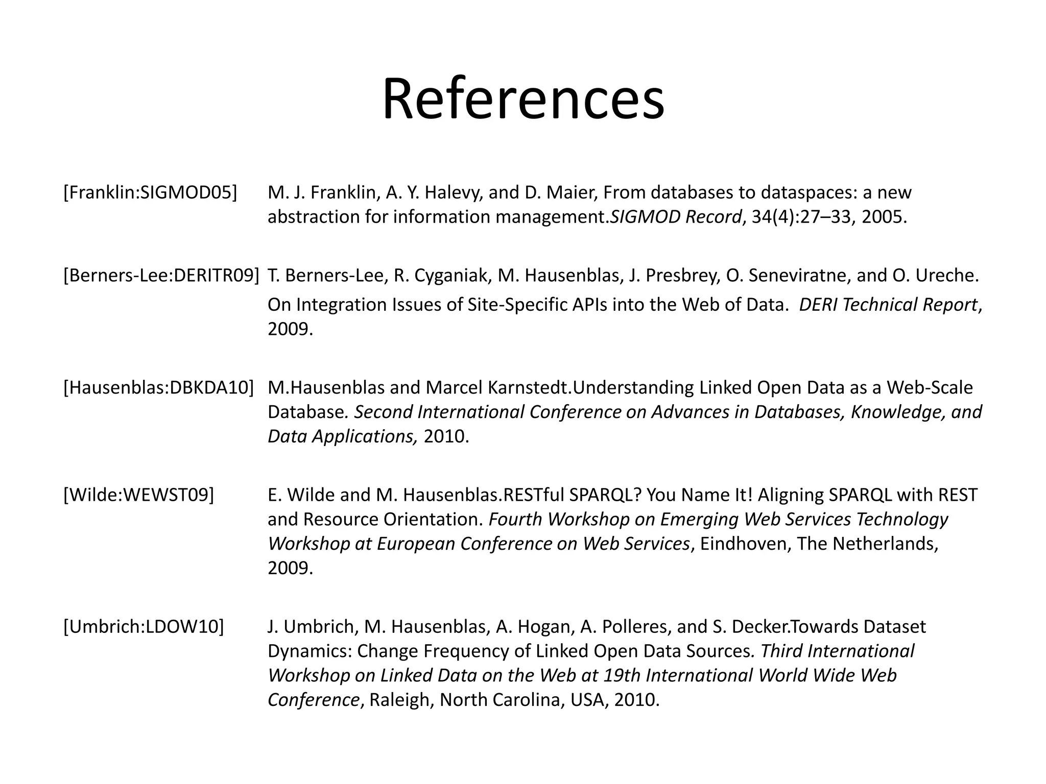 ChallengesSchema mapping, matching, alignment[Hausenblas:DBKDA10]Write-enable the LD world [Berners-Lee:DERITR09]Authentication and authorisation in a distributed setuphttp://www.w3.org/2005/Incubator/webid/REST-alignment of Linked Data[Wilde:WEWST09]Dataset dynamics[Umbrich:LDOW10]